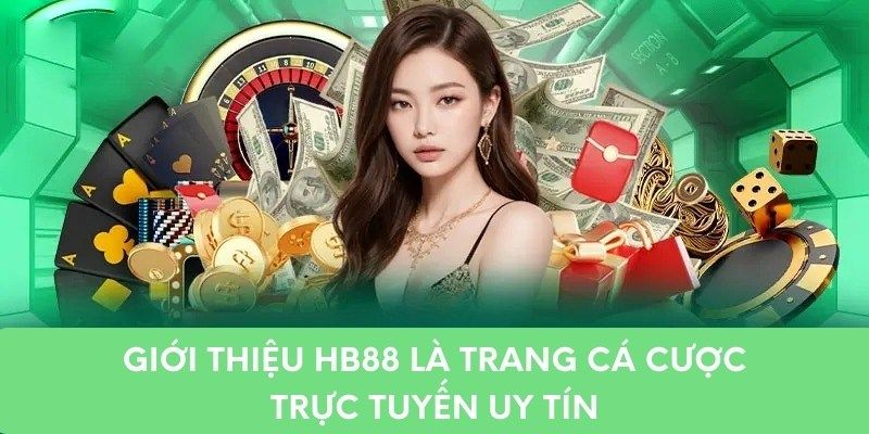Giới Thiệu Tổng Quan Về Nhà Cái HB88